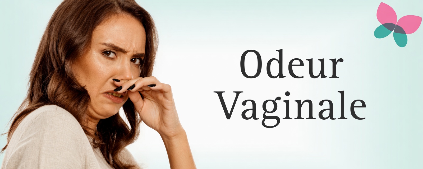 Pourquoi le vagin sent-il l’aigre ? 4 vraies raisons que chaque femme devrait connaître